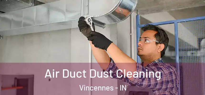  Air Duct Dust Cleaning Vincennes - IN