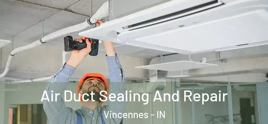  Air Duct Sealing And Repair Vincennes - IN
