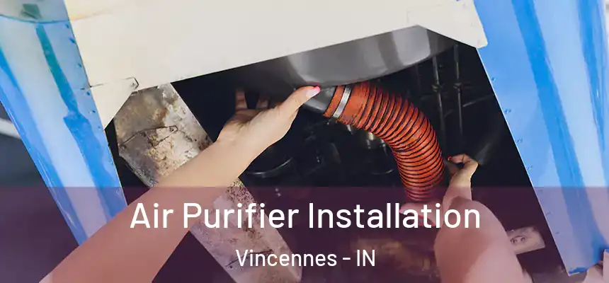  Air Purifier Installation Vincennes - IN