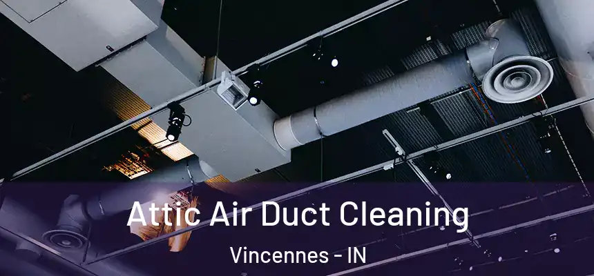  Attic Air Duct Cleaning Vincennes - IN
