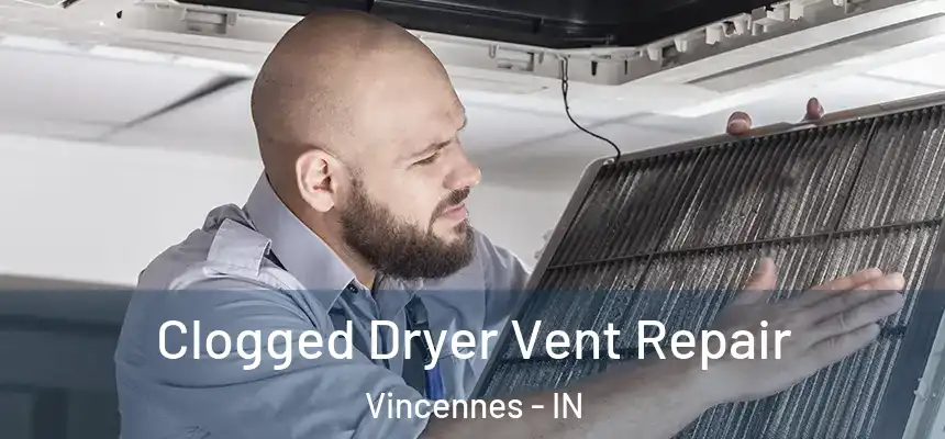  Clogged Dryer Vent Repair Vincennes - IN