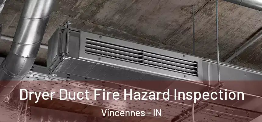  Dryer Duct Fire Hazard Inspection Vincennes - IN