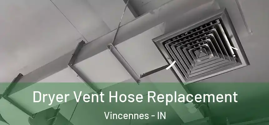  Dryer Vent Hose Replacement Vincennes - IN