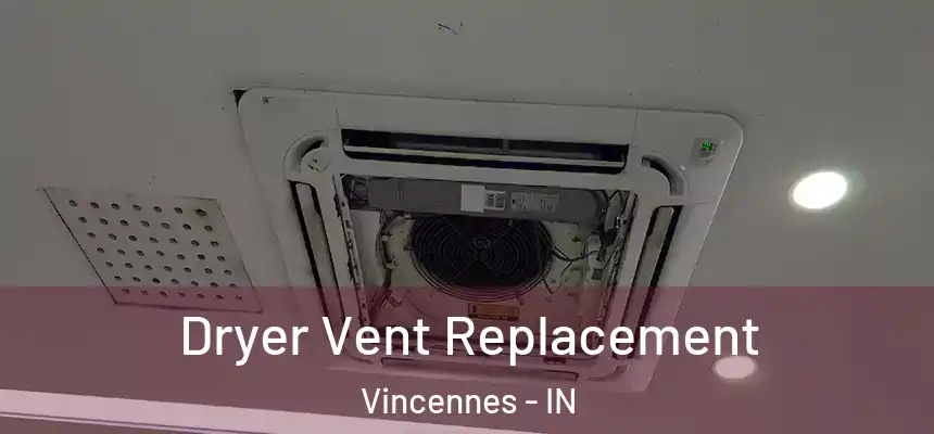  Dryer Vent Replacement Vincennes - IN