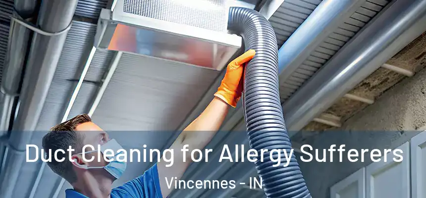  Duct Cleaning for Allergy Sufferers Vincennes - IN